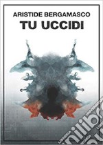 Tu uccidi libro