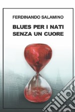 Blues per i nati senza un cuore libro