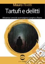 Tartufi e delitti. Misteriosi omicidi sconvolgono Langhe e Roero libro