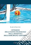 L'utilizzo delle nuove tecnologie nella didattica delle discipline natatorie libro