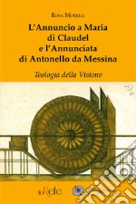 L'Annuncio a Maria di Claudel e l'Annunciata di Antonello da Messina. Teologia della visione libro