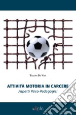 Attività motoria in carcere. Aspetti psico-pedagocigi libro