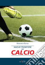 Nuove frontiere del calcio libro