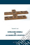 Istruzioni verbali & allenamento sportivo libro di Agosti Valeria