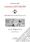 Università & calcio. Teoria, metodologia & didattica del calcio libro