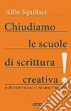 Chiudiamo le scuole di scrittura creativa! Perché la letteratura non è una catena di montaggio libro