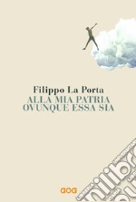 Alla mia patria ovunque essa sia libro