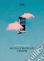 Scusa i mancati giorni. Vita di Daniele Leandri scritta da lui medesimo libro