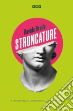 Stroncature. Il peggio della letteratura italiana (o quasi) libro