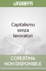 Capitalismo senza lavoratori