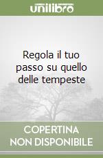 Regola il tuo passo su quello delle tempeste libro