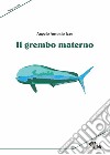 Il grembo materno. Nuova ediz. libro di Izzo Angelo Antonio