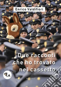 Due racconti che ho trovato nel cassetto. Nuova ediz.
