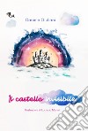 Il castello invisibile. Ediz. illustrata libro di Giuliani Daniela