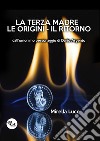 La Terza Madre. Le origini. Il ritorno libro di Luce Mirella