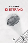 Io Stefano. Nuova ediz. libro