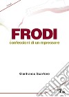 Frodi. Confessioni di un repressore libro