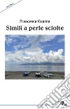 Simili a perle sciolte libro di Guarna Francesca