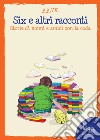 Six e altri racconti. Storie di nonni e amici con la coda libro