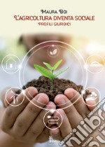 L'agricoltura diventa sociale. Profili giuridici e didattici libro