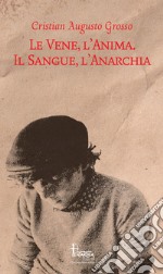 Le vene, l'anima. Il sangue, l'anarchia libro