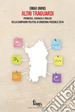 Altri traguardi. Premesse, cronaca e analisi della campagna politica di Sardegna Possibile 2014