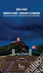 Fabrizio De André, i cantautori e la Sardegna. L'isola nei versi e nella vita dei protagonisti della canzone popolare italiana libro