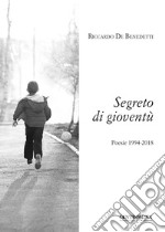 Segreto di gioventù. Poesie 1994-2018 libro