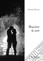 Bruciare la sete libro