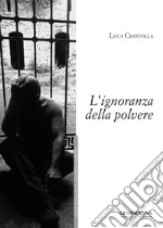 L'ignoranza della polvere libro