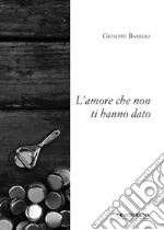 L'amore che non ti hanno dato libro