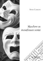 Maschere su inconfessate verità libro