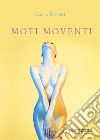 Moti moventi. Il linguaggio del corpo libro