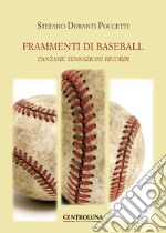 Frammenti di baseball. Fantasie sensazioni ricordi libro