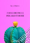 Poesie erotiche per amanti russe libro di Romano Luigi