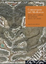 Conversano nel medioevo. Storia, arte e cultura del territorio tra IX e XIV secolo libro