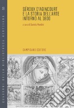 Seroux d'Agincourt e la storia dell'arte intorno al 1800 libro