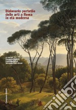 Dizionario portatile delle arti a Roma in età moderna libro