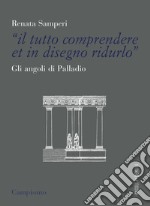 «Il tutto comprendere et in disegno ridurlo». Gli angoli di Palladio libro