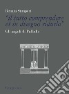 «Il tutto comprendere et in disegno ridurlo». Gli angoli di Palladio libro