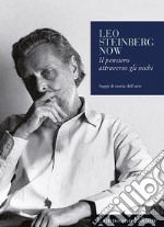 Leo Steinberg now. Il pensiero attraverso gli occhi libro