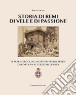 Storia di remi, di vele e di passione. Il reale circolo canottieri Tevere Remo da Porta Pia al terzo millennio libro