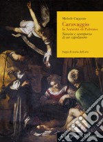 Caravaggio, la Natività di Palermo. Nascita e scomparsa di un capolavoro. Ediz. ampliata libro