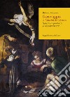Caravaggio, la Natività di Palermo. Nascita e scomparsa di un capolavoro. Ediz. ampliata libro