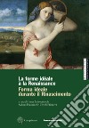 Forma ideale durante il Rinascimento-La forme idéale à la Renaissance. Ediz. illustrata libro