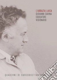 L'abbazia laica. Giovanni Cavina educatore visionario libro