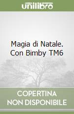 Magia di Natale. Con Bimby TM6 libro