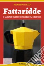 Fattaridde. L'aroma gustoso dei piccoli ricordi libro