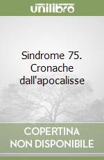 Sindrome 75. Cronache dall'apocalisse libro