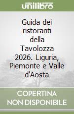 Guida dei ristoranti della Tavolozza 2026. Liguria, Piemonte e Valle d'Aosta libro